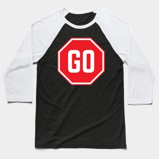 Go - Confusing Funny Stop Sign Baseball T-Shirt